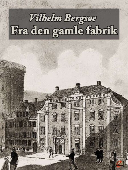 Vilhelm Bergsøe: Fra den gamle fabrik - Forside