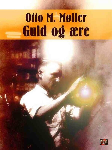 Otto M. Møller: Guld og ære - Forside