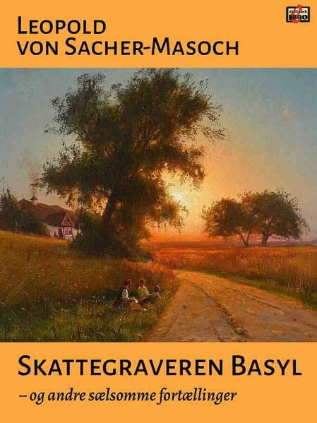 Leopold von Sacher-Masoch: Skattegraveren Basyl og andre sælsomme fortællinger - Forside