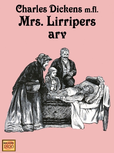 Charles Dickens mfl.: Mrs. Lirripers arv - Forside