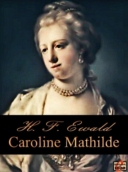H. F. Ewald: Caroline Mathilde - Forside