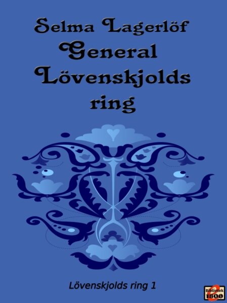 Selma Lagerlöf: General Lövenskjolds ring Selma Lagerlöf: General Lövenskjolds ring - Forside