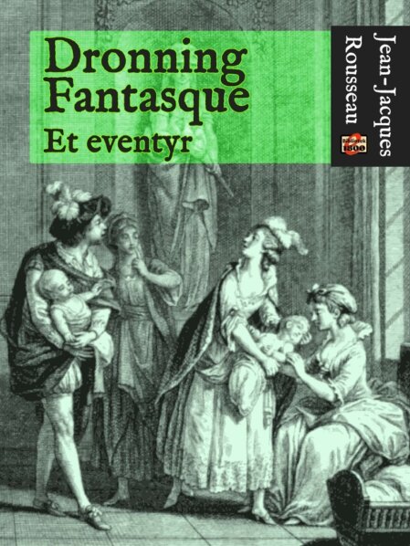 Jean-Jacques Roussean: Dronning Fantasque Jean-Jacques Roussean: Dronning Fantasque - Forside