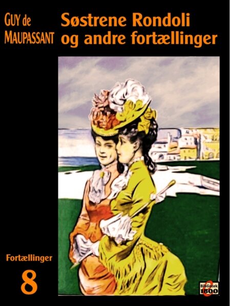 Guy de Maupassant: Søstrene Rondoli og andre fortællinger Guy de Maupassant: Søstrene Rondoli og andre fortællinger - Forside