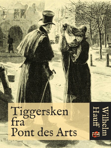 Wilhelm Hauff: Tiggersken fra Pont des Arts Wilhelm Hauff: Tiggersken fra Pont des Arts - Forside
