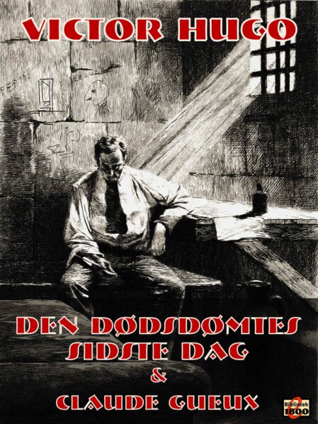 Victor Hugo: Den dødsdømtes sidste dag - og - Claude Gueux Victor Hugo: Den dødsdømtes sidste dag - og - Claude Gueux - Forside
