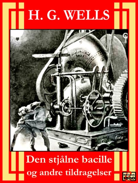 H. G. Wells: Den stjålne bacille og andre tildragelser H. G. Wells: Den stjålne bacille og andre tildragelser - Forside