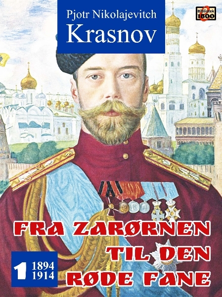 Pjotr Nikolajevitch Krasnov: Fra zarørnen til den røde fane 1: 1894-1914 - Forside