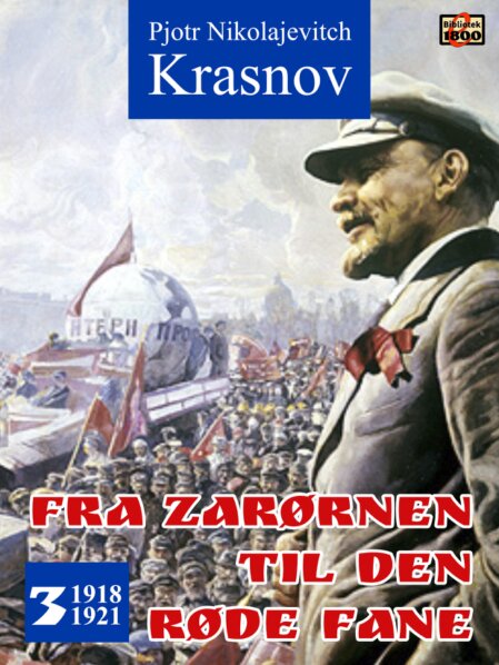 Pjotr Nikolajevitch Krasnov: Fra zarørnen til den røde fane 3: 1918-1921 Pjotr Nikolajevitch Krasnov: Fra zarørnen til den røde fane 3: 1918-1921 - Forside