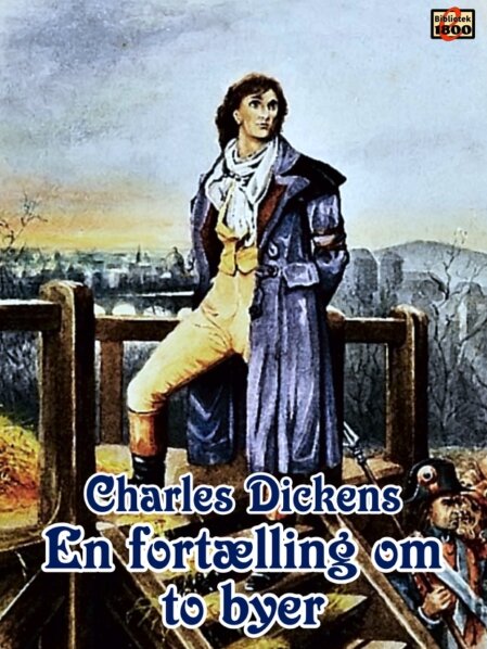 Charles Dickens: En fortælling om to byer Charles Dickens: En fortælling om to byer - Forside