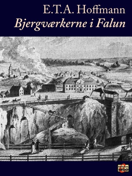 E. T. A. Hoffmann: Bjergværkerne i Falun E. T. A. Hoffmann: Bjergværkerne i Falun - Forside