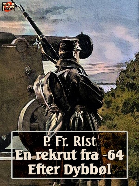 P. Fr. Rist: En rekrut fra -64 og Efter Dybbøl - Forside
