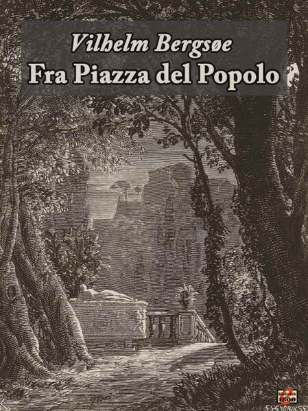 Vilhelm Bergsøe: Fra Piazza del Popolo Vilhelm Bergsøe: Fra Piazza del Popolo - Forside